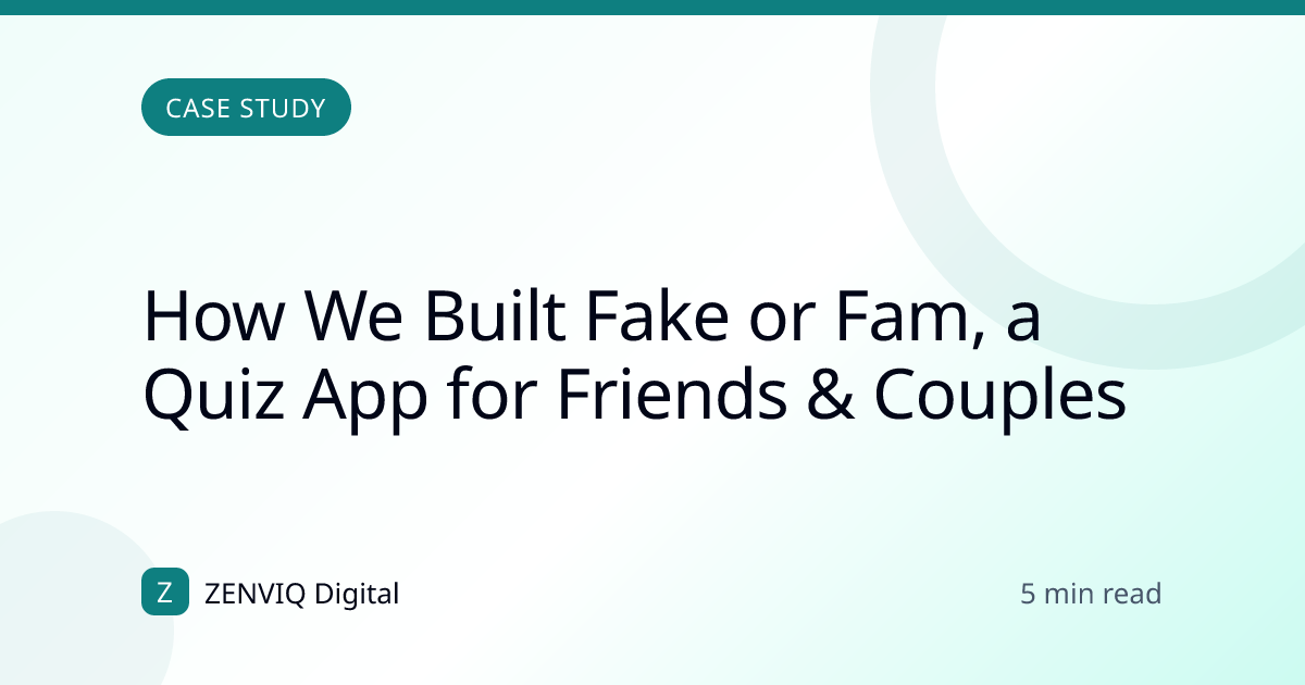 How We Built Fake or Fam, a Quiz App for Friends & Couples